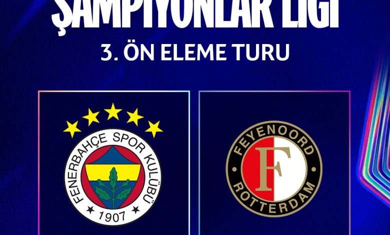 Fenerbahçe, UEFA Şampiyonlar Ligi 3. Ön Eleme Turu'nda Hollanda'nın Feyenoord takımı ile eşleşti
